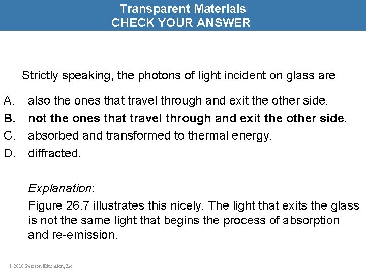 Transparent Materials CHECK YOUR ANSWER Strictly speaking, the photons of light incident on glass