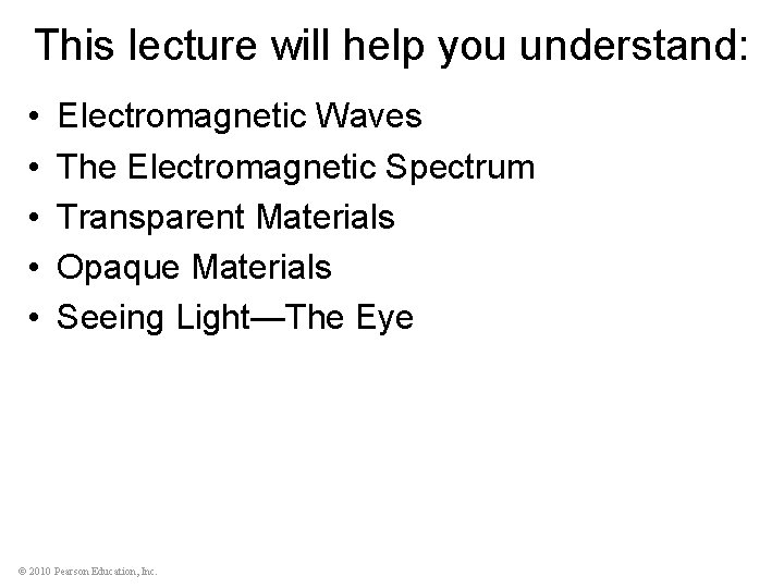 This lecture will help you understand: • • • Electromagnetic Waves The Electromagnetic Spectrum