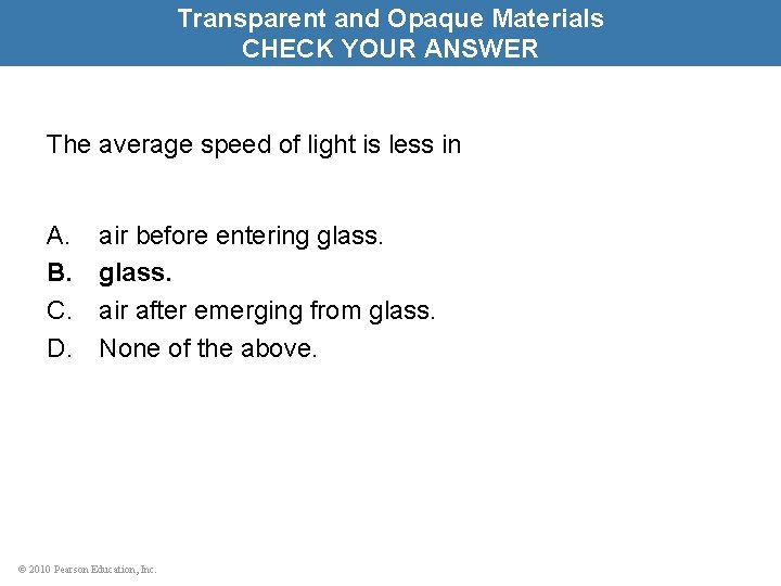 Transparent and Opaque Materials CHECK YOUR ANSWER The average speed of light is less