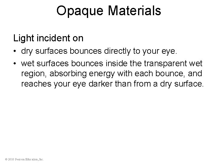 Opaque Materials Light incident on • dry surfaces bounces directly to your eye. •