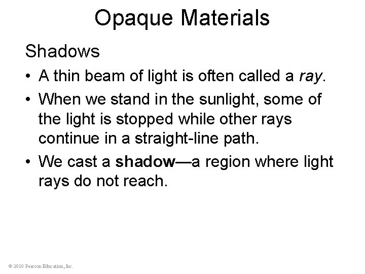 Opaque Materials Shadows • A thin beam of light is often called a ray.
