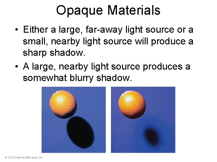 Opaque Materials • Either a large, far-away light source or a small, nearby light