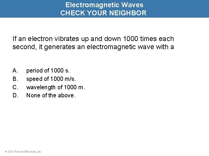 Electromagnetic Waves CHECK YOUR NEIGHBOR If an electron vibrates up and down 1000 times