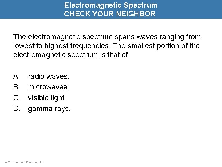 Electromagnetic Spectrum CHECK YOUR NEIGHBOR The electromagnetic spectrum spans waves ranging from lowest to