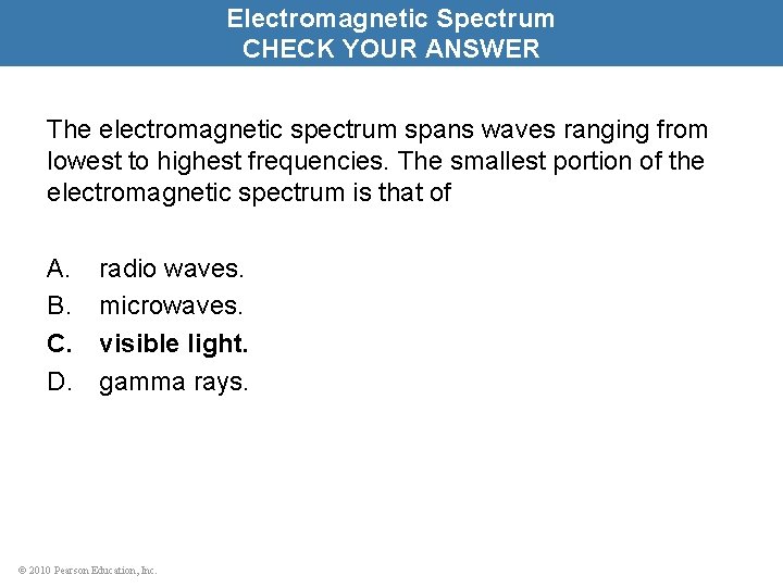 Electromagnetic Spectrum CHECK YOUR ANSWER The electromagnetic spectrum spans waves ranging from lowest to