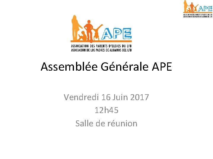 Assemblée Générale APE Vendredi 16 Juin 2017 12 h 45 Salle de réunion 