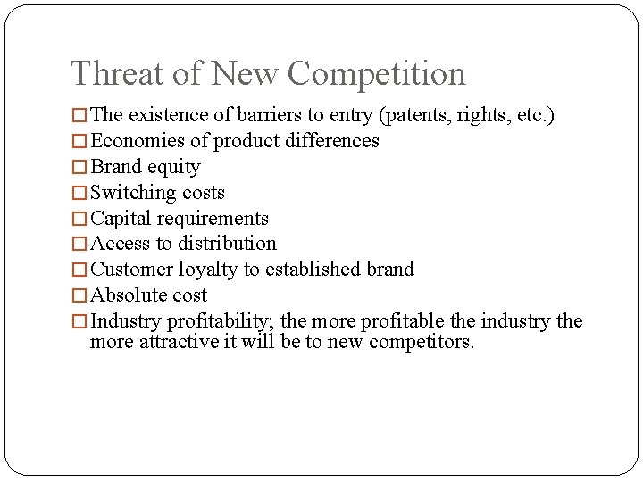 Threat of New Competition � The existence of barriers to entry (patents, rights, etc.