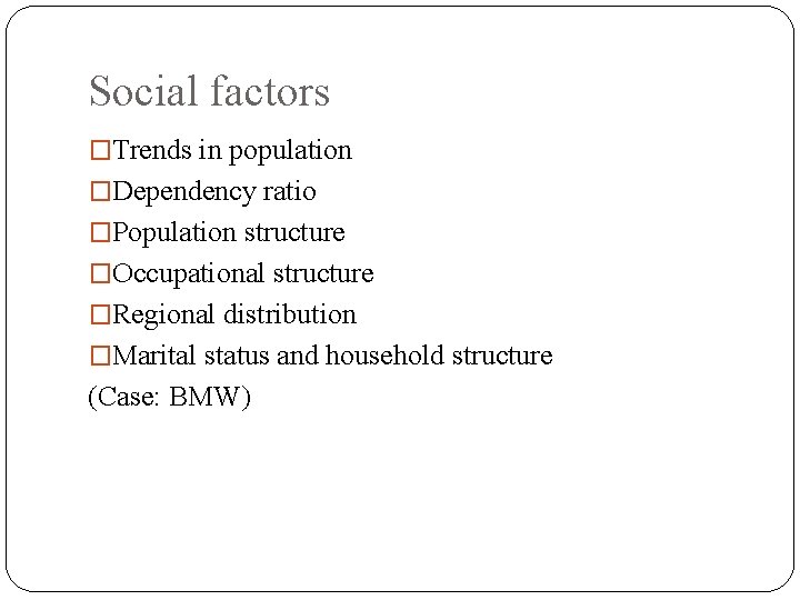 Social factors �Trends in population �Dependency ratio �Population structure �Occupational structure �Regional distribution �Marital