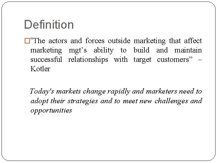 Definition �“The actors and forces outside marketing that affect marketing mgt’s ability to build