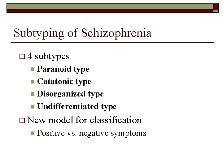 Subtyping of Schizophrenia o 4 subtypes Paranoid type n Catatonic type n Disorganized type
