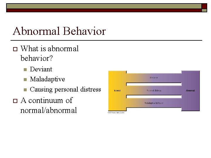 Abnormal Behavior o What is abnormal behavior? n n n o Deviant Maladaptive Causing