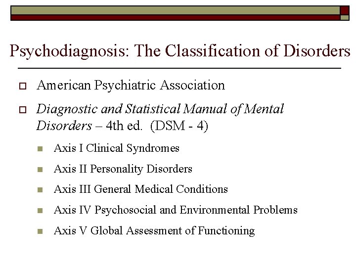 Psychodiagnosis: The Classification of Disorders o American Psychiatric Association o Diagnostic and Statistical Manual