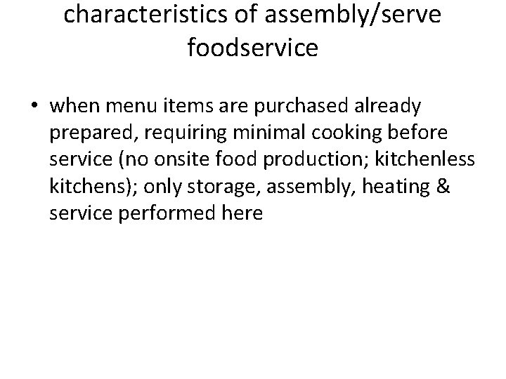 characteristics of assembly/serve foodservice • when menu items are purchased already prepared, requiring minimal