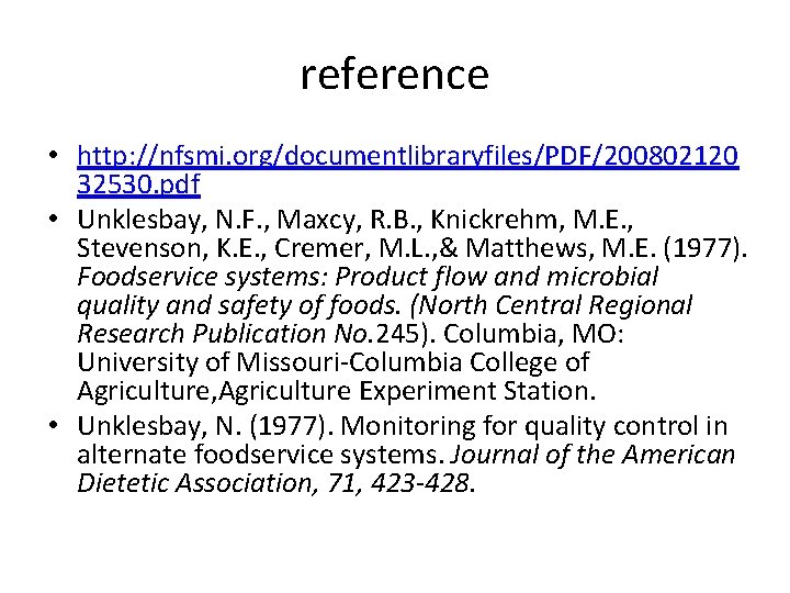 reference • http: //nfsmi. org/documentlibraryfiles/PDF/200802120 32530. pdf • Unklesbay, N. F. , Maxcy, R.