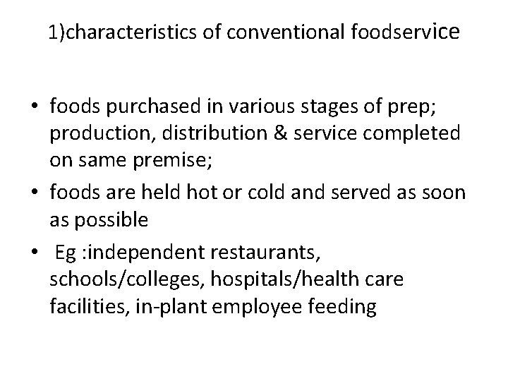 1)characteristics of conventional foodservice • foods purchased in various stages of prep; production, distribution