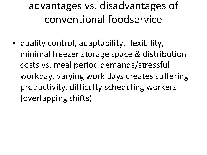advantages vs. disadvantages of conventional foodservice • quality control, adaptability, flexibility, minimal freezer storage