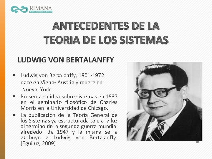 ANTECEDENTES DE LA TEORIA DE LOS SISTEMAS LUDWIG VON BERTALANFFY § Ludwig von Bertalanffy,