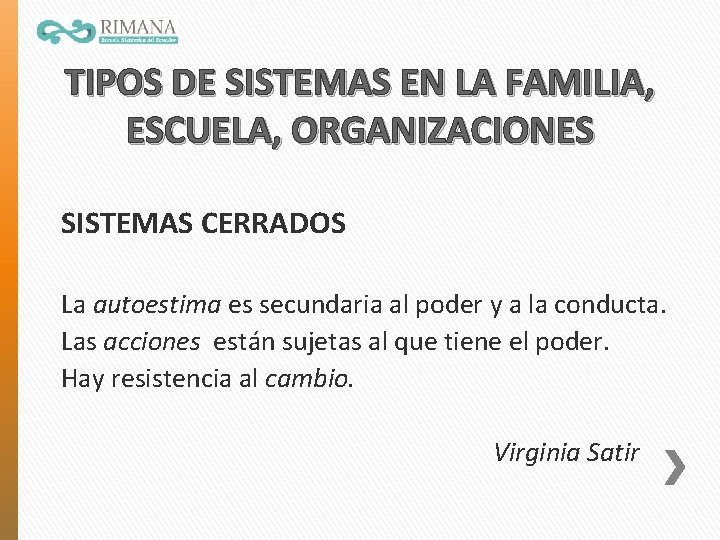 TIPOS DE SISTEMAS EN LA FAMILIA, ESCUELA, ORGANIZACIONES SISTEMAS CERRADOS La autoestima es secundaria