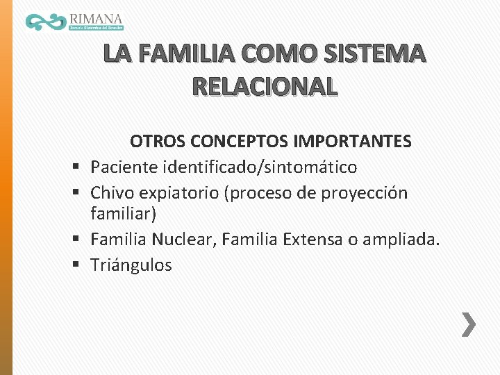 LA FAMILIA COMO SISTEMA RELACIONAL § § OTROS CONCEPTOS IMPORTANTES Paciente identificado/sintomático Chivo expiatorio