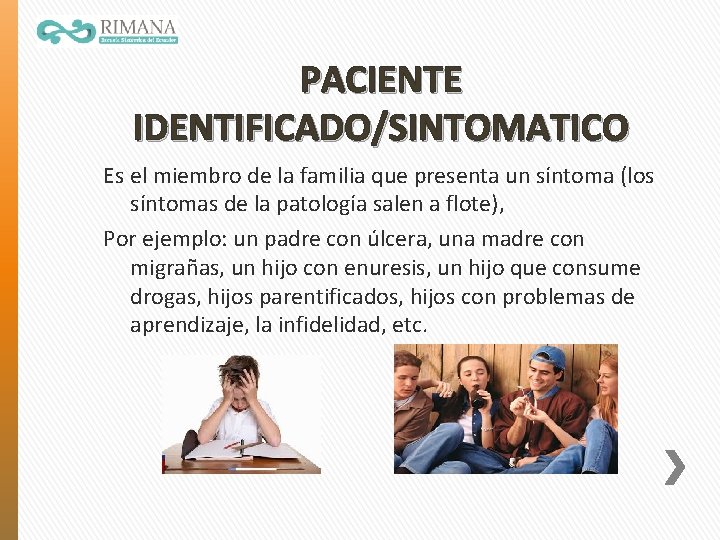 PACIENTE IDENTIFICADO/SINTOMATICO Es el miembro de la familia que presenta un síntoma (los síntomas