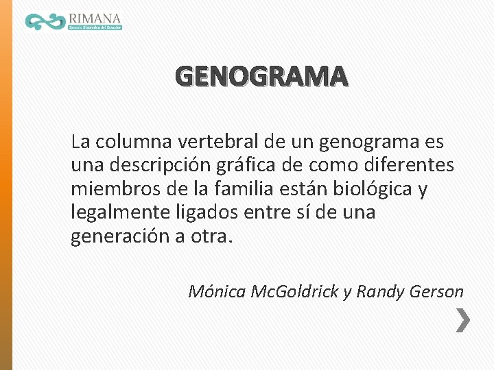 GENOGRAMA La columna vertebral de un genograma es una descripción gráfica de como diferentes