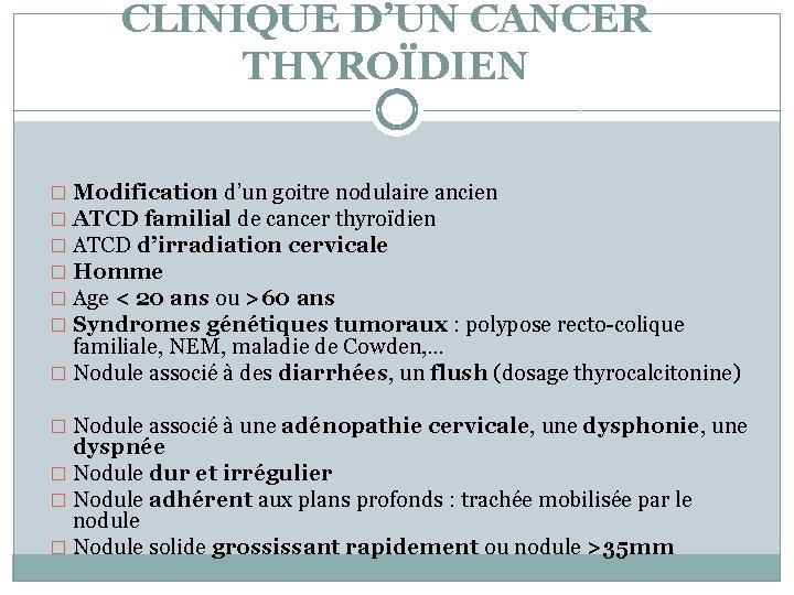 CLINIQUE D’UN CANCER THYROÏDIEN � Modification d’un goitre nodulaire ancien � ATCD familial de