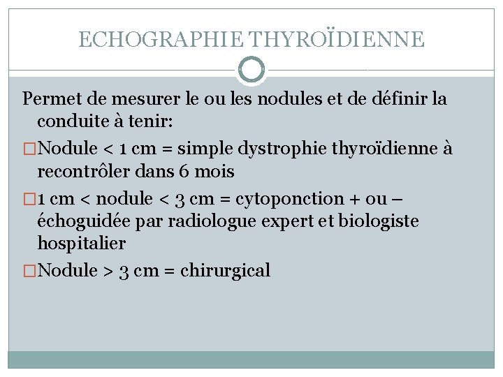 ECHOGRAPHIE THYROÏDIENNE Permet de mesurer le ou les nodules et de définir la conduite