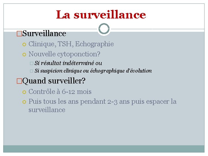 La surveillance �Surveillance Clinique, TSH, Echographie Nouvelle cytoponction? � Si résultat indéterminé ou �