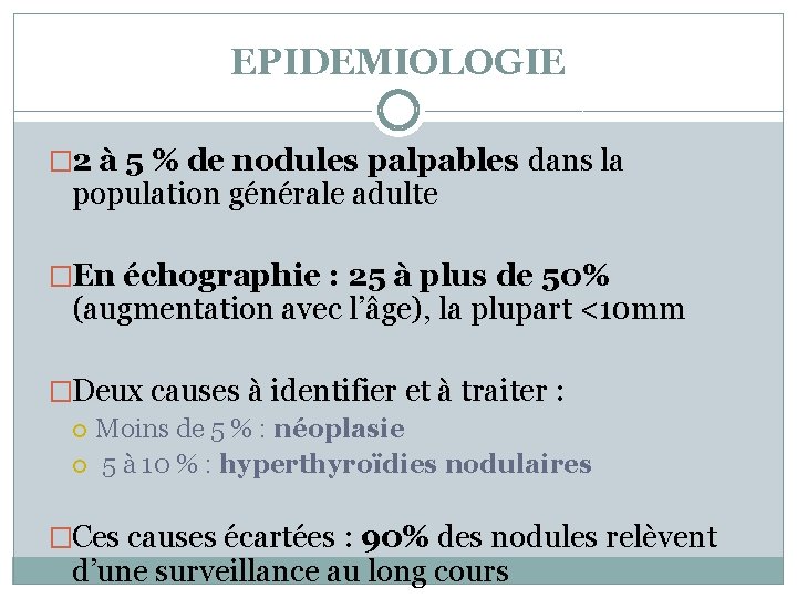 EPIDEMIOLOGIE � 2 à 5 % de nodules palpables dans la population générale adulte