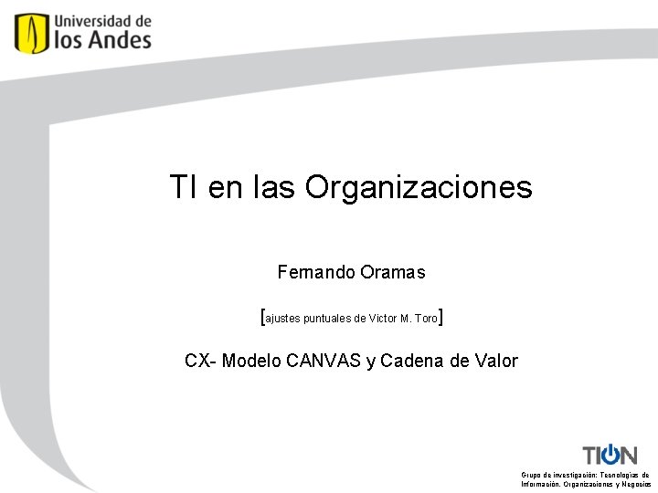 TI en las Organizaciones Fernando Oramas [ajustes puntuales de Victor M. Toro] CX- Modelo