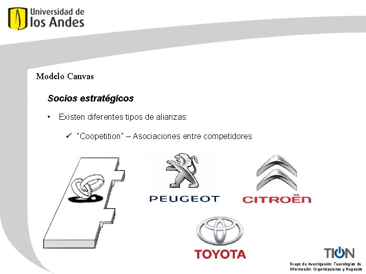 Modelo Canvas Socios estratégicos • Existen diferentes tipos de alianzas: ü “Coopetition” – Asociaciones