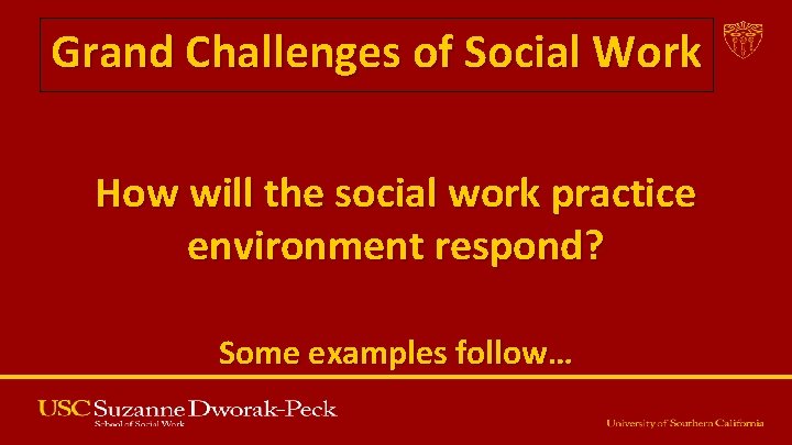 Grand Challenges of Social Work How will the social work practice environment respond? Some Grand Challenges of Social Work How will the social work practice environment respond? Some