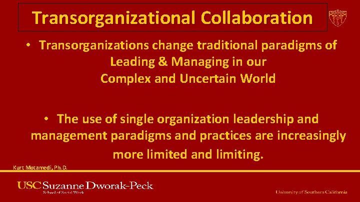 Transorganizational Collaboration • Transorganizations change traditional paradigms of Leading & Managing in our Complex