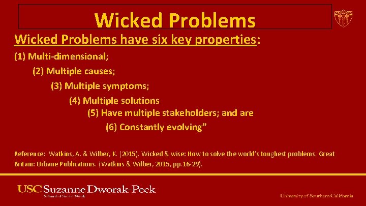 Wicked Problems have six key properties: (1) Multi-dimensional; (2) Multiple causes; (3) Multiple symptoms;