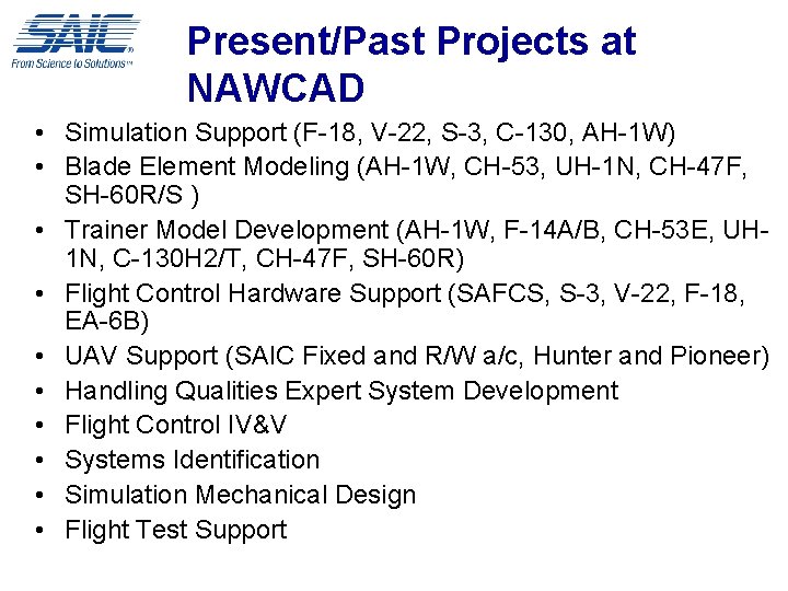 Present/Past Projects at NAWCAD • Simulation Support (F-18, V-22, S-3, C-130, AH-1 W) •