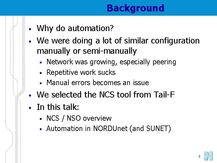 Background • • Why do automation? We were doing a lot of similar configuration