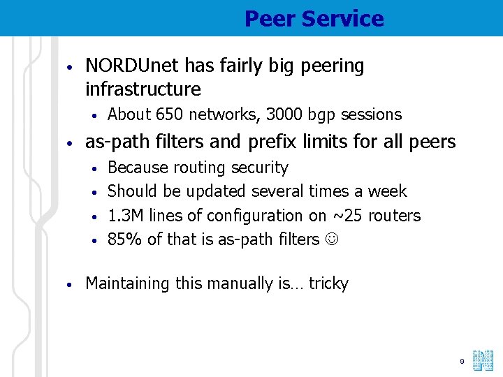 Peer Service • NORDUnet has fairly big peering infrastructure • • as-path filters and