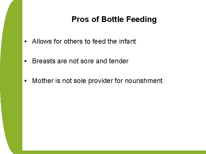 Pros of Bottle Feeding • Allows for others to feed the infant • Breasts