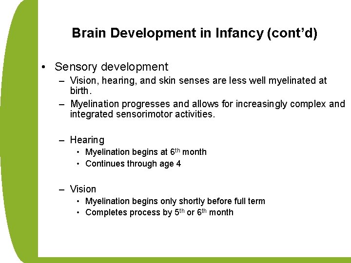 Brain Development in Infancy (cont’d) • Sensory development – Vision, hearing, and skin senses