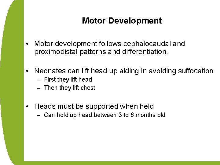 Motor Development • Motor development follows cephalocaudal and proximodistal patterns and differentiation. • Neonates