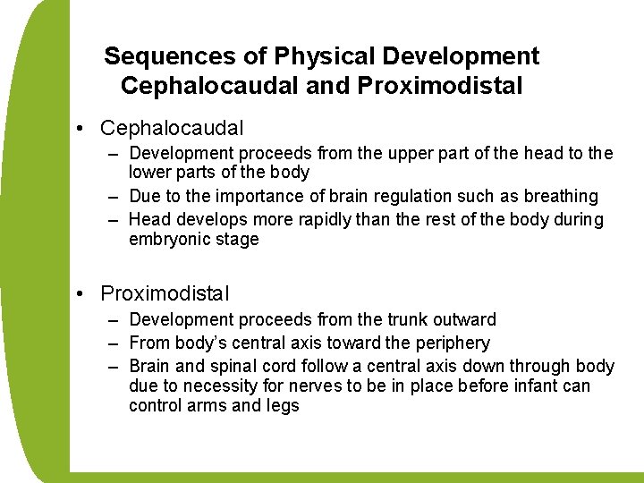 Sequences of Physical Development Cephalocaudal and Proximodistal • Cephalocaudal – Development proceeds from the