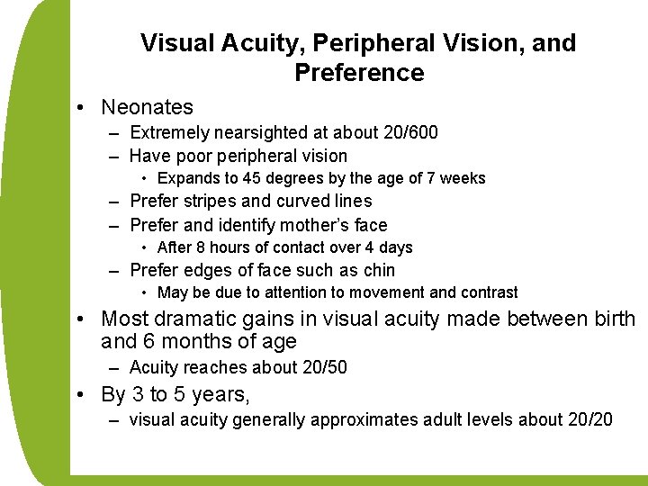 Visual Acuity, Peripheral Vision, and Preference • Neonates – Extremely nearsighted at about 20/600