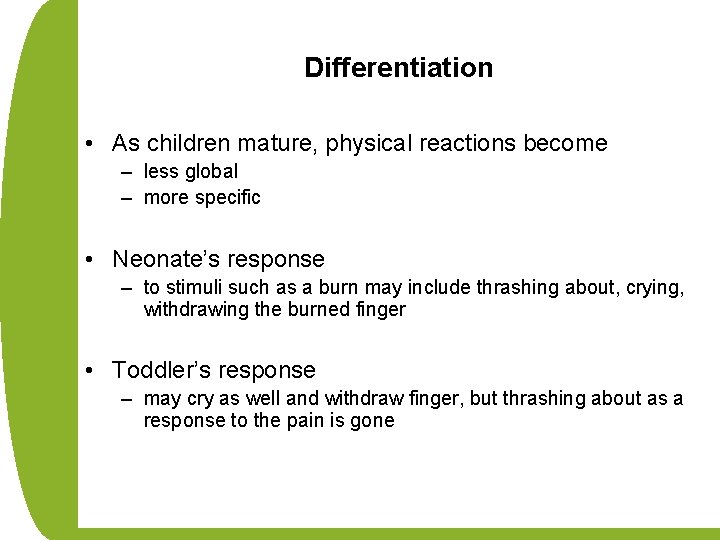 Differentiation • As children mature, physical reactions become – less global – more specific
