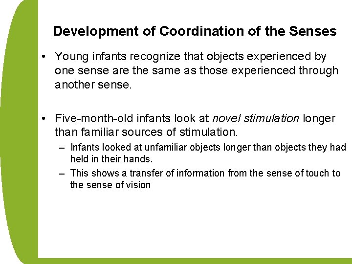 Development of Coordination of the Senses • Young infants recognize that objects experienced by