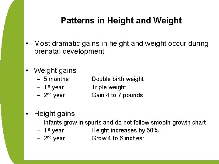 Patterns in Height and Weight • Most dramatic gains in height and weight occur