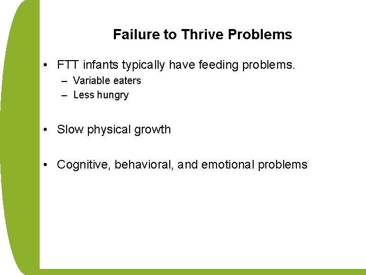 Failure to Thrive Problems • FTT infants typically have feeding problems. – Variable eaters