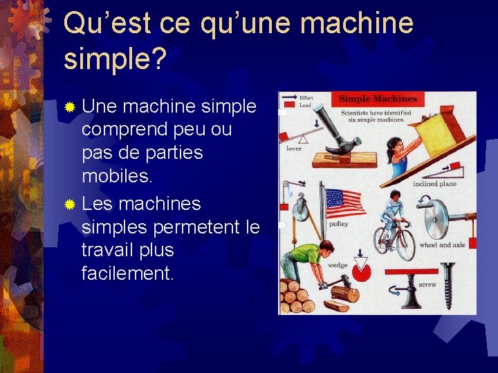 Qu’est ce qu’une machine simple? ® Une machine simple comprend peu ou pas de