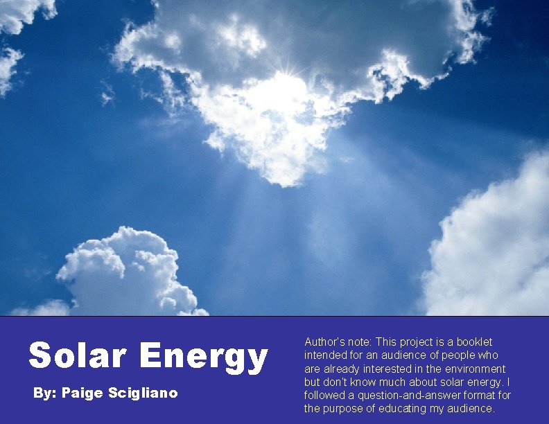 Solar Energy By: Paige Scigliano Author’s note: This project is a booklet intended for