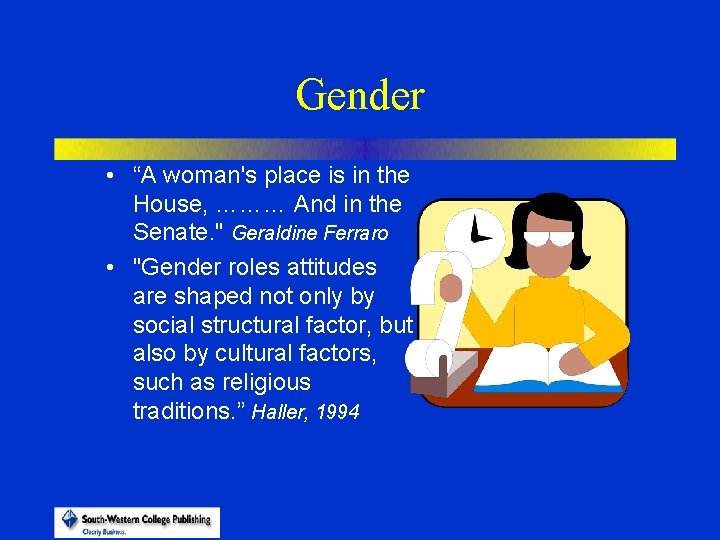 Gender • “A woman's place is in the House, ……… And in the Senate.