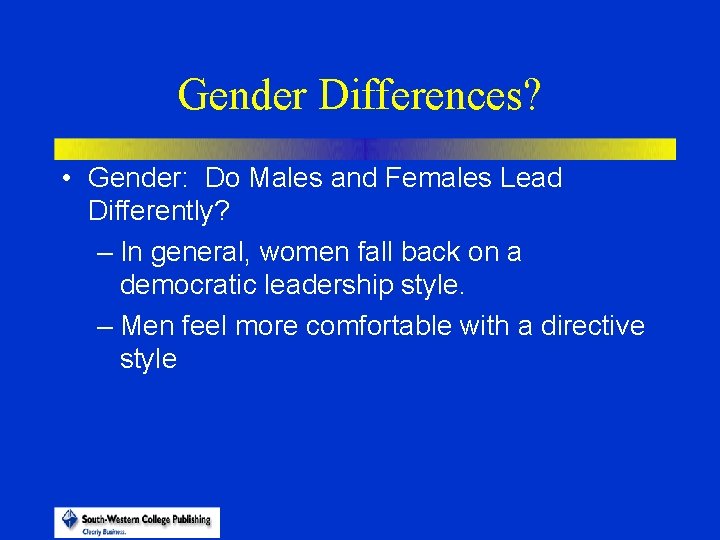 Gender Differences? • Gender: Do Males and Females Lead Differently? – In general, women